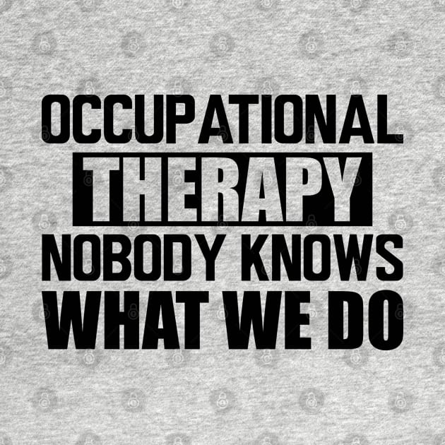 Occupational therapy nobody knows what we do by KC Happy Shop